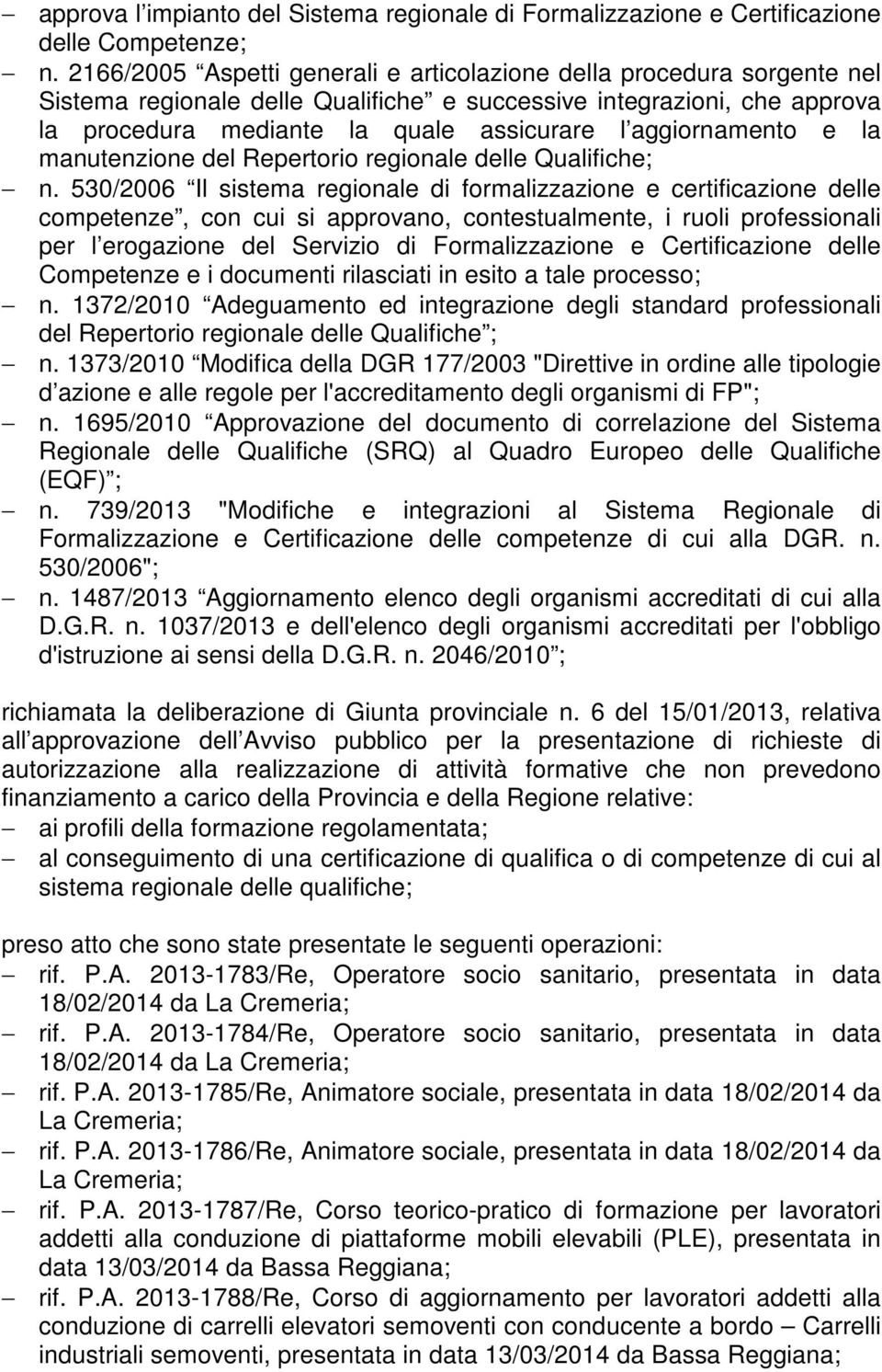 aggiornamento e la manutenzione del Repertorio regionale delle Qualifiche; n.