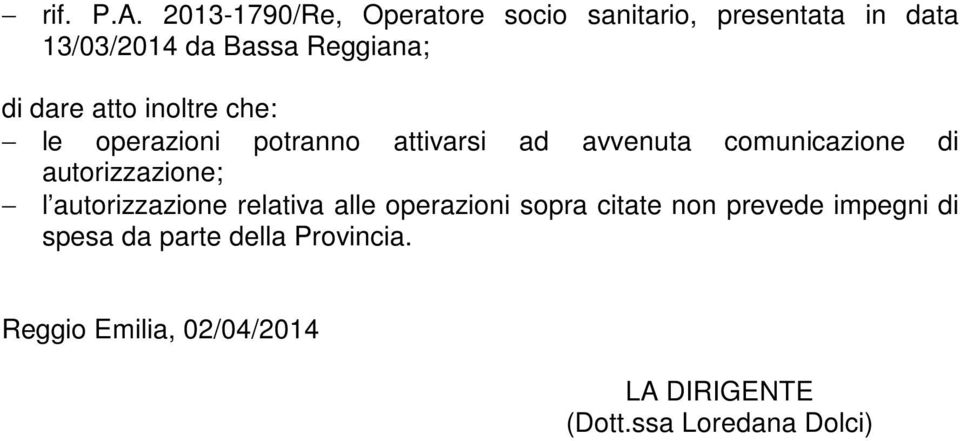 dare atto inoltre che: le operazioni potranno attivarsi ad avvenuta comunicazione di