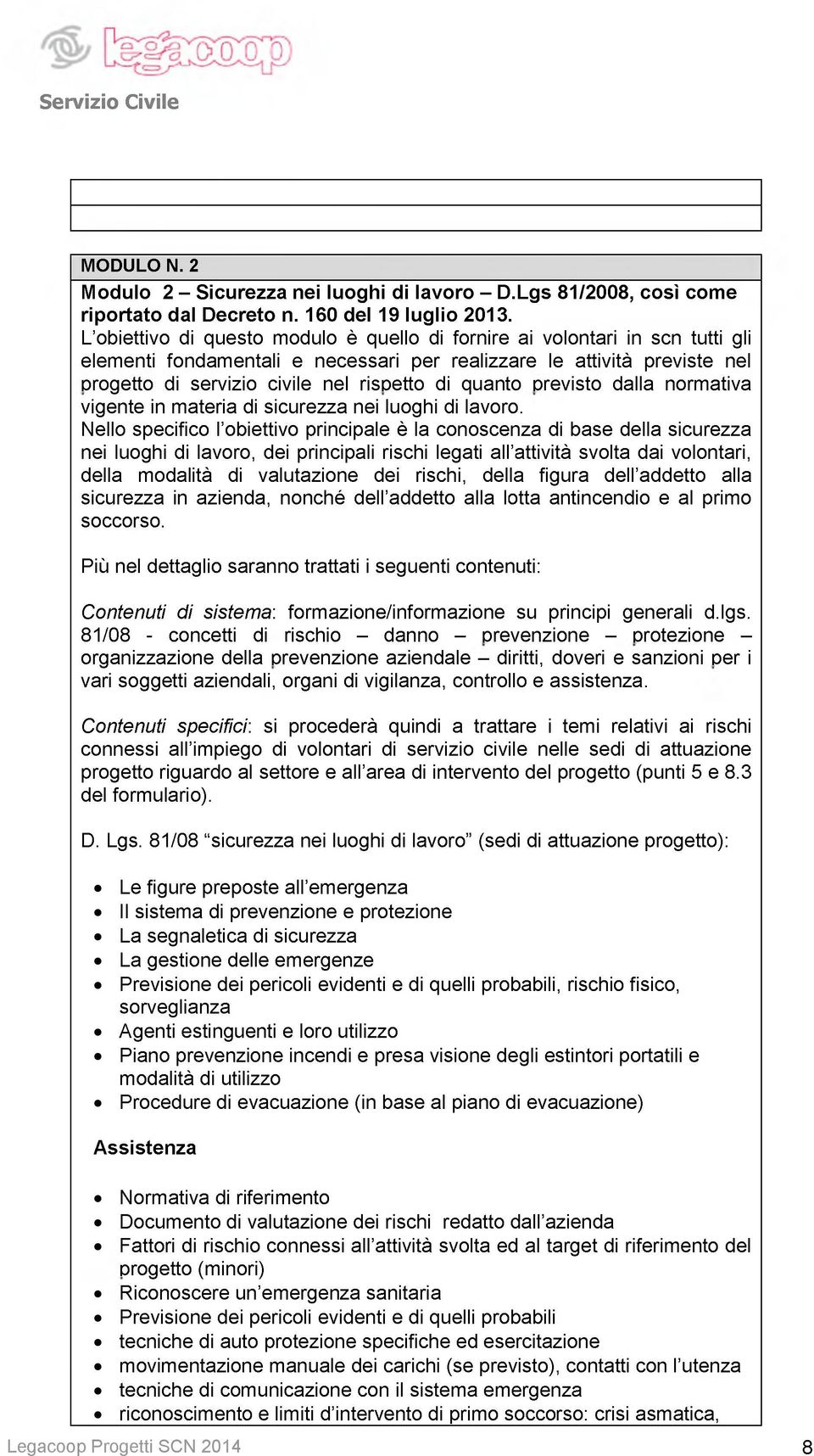 quanto previsto dalla normativa vigente in materia di sicurezza nei luoghi di lavoro.