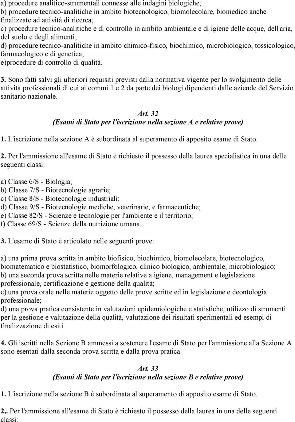 microbiologico, tossicologico, farmacologico e di genetica; e)procedure di controllo di qualità. 3.