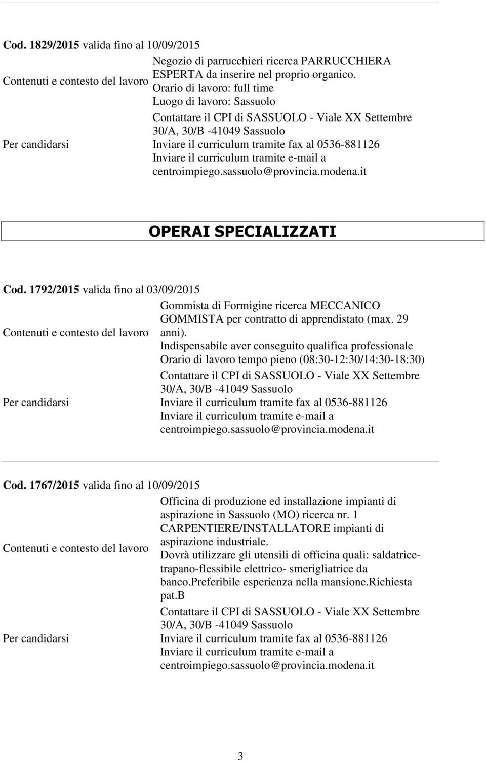 Indispensabile aver conseguito qualifica professionale Orario di tempo pieno (08:30-12:30/14:30-18:30) Cod.