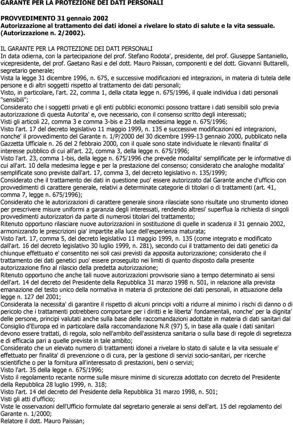 Gaetano Rasi e del dott. Mauro Paissan, componenti e del dott. Giovanni Buttarelli, segretario generale; Vista la legge 31 dicembre 1996, n.