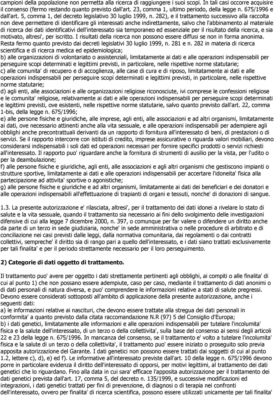 282), e il trattamento successivo alla raccolta non deve permettere di identificare gli interessati anche indirettamente, salvo che l'abbinamento al materiale di ricerca dei dati identificativi