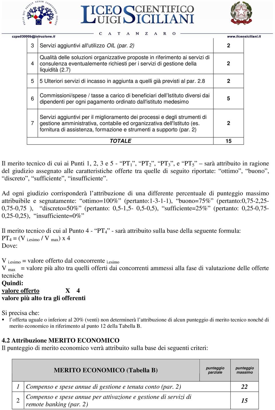 7) 5 5 Ulteriori servizi di incasso in aggiunta a quelli già previsti al par.