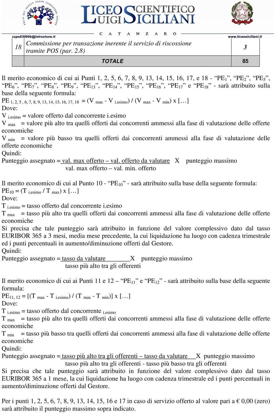 formula: PE,, 5,, 7, 8, 9,, 4, 5,, 7, 8 = (V max - V i.esimo ) / (V max - V min ) x [ ] V i.esimo = valore offerto dal concorrente i.