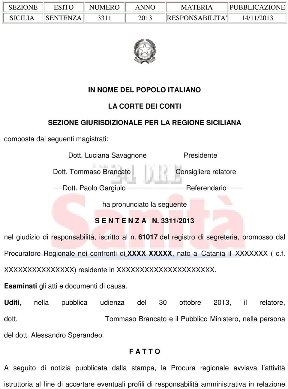 3311/2013 nel giudizio di responsabilità, iscritto al n. 61017 del registro di segreteria, promosso dal Procuratore Regionale nei confronti di XXXX XXXXX, nato a Catania il XXXXXXX ( c.f. XXXXXXXXXXXXXXX) residente in XXXXXXXXXXXXXXXXXXXXX.