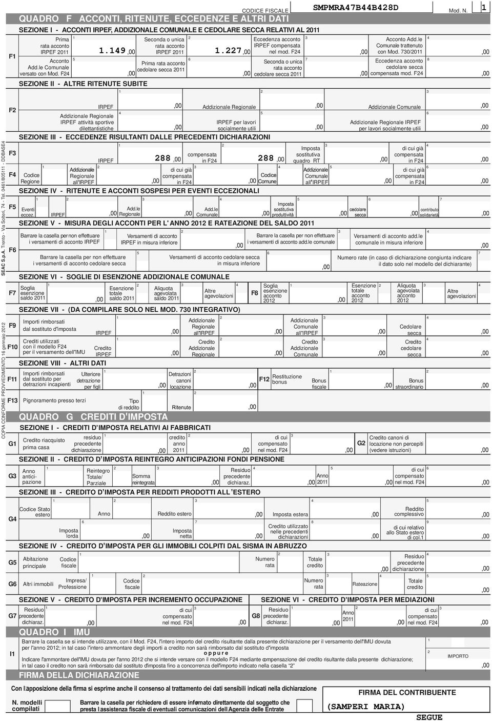 F 7 Eccedenza acconto 8 Seconda o unica rata acconto cedolare secca 0 SMPMRA7BB8D Acconto Add.le Comunale trattenuto con Mod. 70/0 cedolare secca compensata mod. F Mod. N. SEAC S.p.A. Trento - Via Solteri, 7 - Tel.