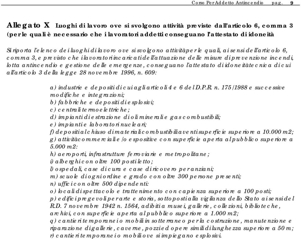 luoghi di lavoro ove si svolgono attivitàper le quali, ai sensi dell'articolo 6, comma 3, e previsto che i lavoratori incaricati dell'attuazione delle misure di prevenzione incendi, lotta antincendio