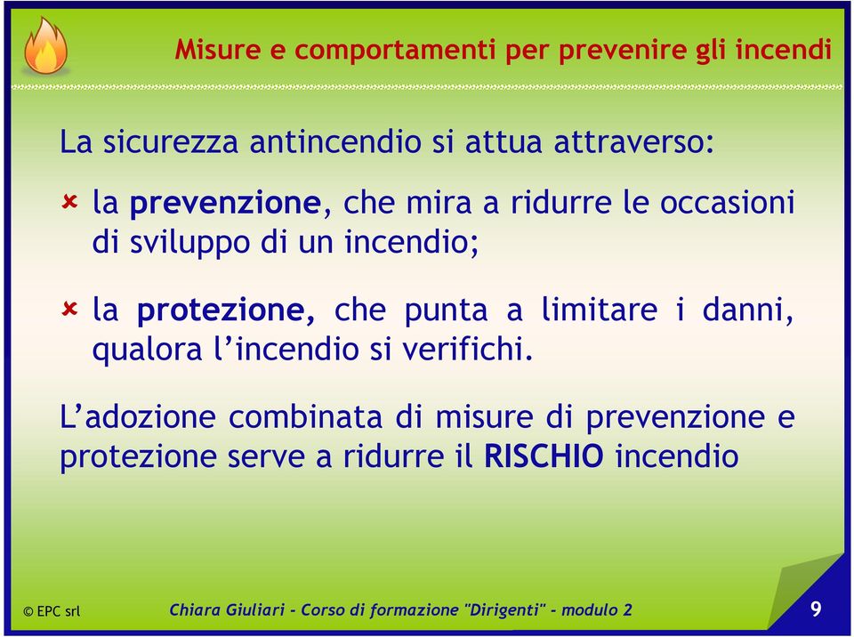 incendio; la protezione, che punta a limitare i danni, qualora l incendio si verifichi.