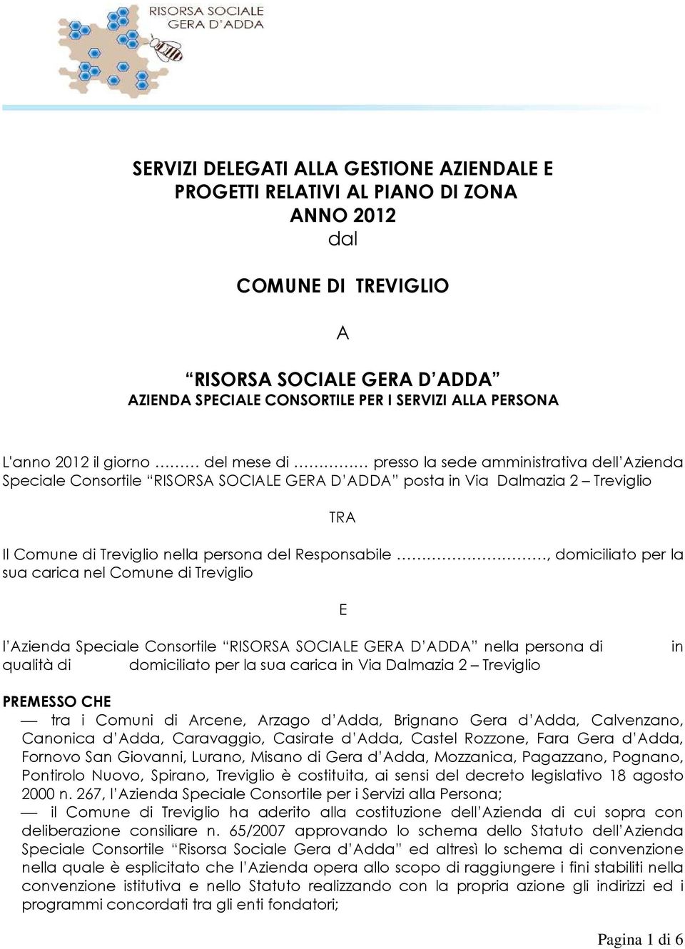 Respnsabile, dmiciliat per la sua carica nel Cmune di Trevigli E l Azienda Speciale Cnsrtile RISORSA SOCIALE GERA D ADDA nella persna di qualità di dmiciliat per la sua carica in Via Dalmazia 2