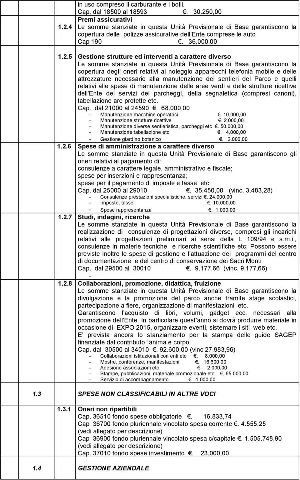 relativi alle spese di manutenzione delle aree verdi e delle strutture ricettive dell Ente dei servizi dei parcheggi, della segnaletica (compresi canoni), tabellazione are protette etc. Cap.