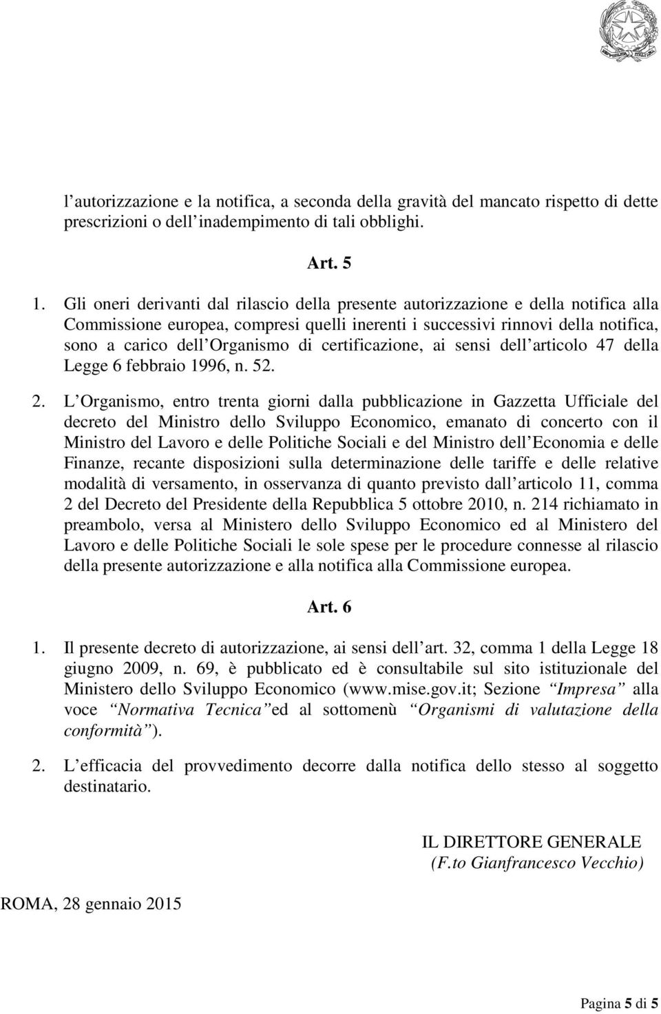 certificazione, ai sensi dell articolo 47 della Legge 6 febbraio 1996, n. 52. 2.