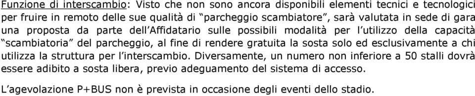 parcheggio, al fine di rendere gratuita la sosta solo ed esclusivamente a chi utilizza la struttura per l interscambio.