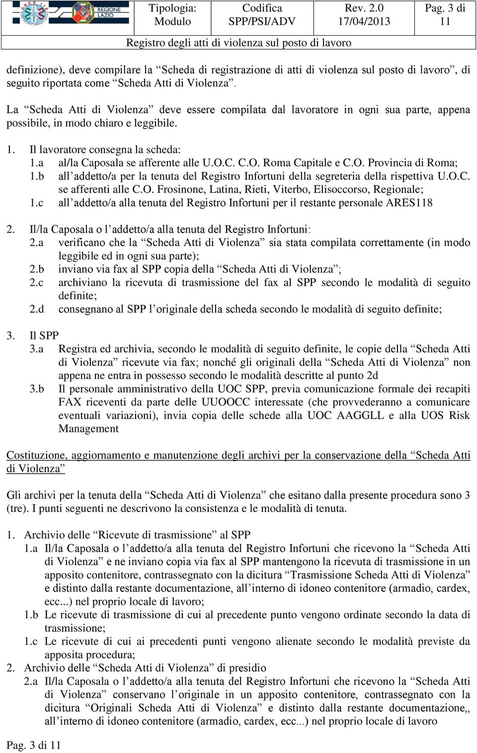 a al/la Caposala se afferente alle U.O.C. C.O. Roma Capitale e C.O. Provincia di Roma; 1.b all addetto/a per la tenuta del Registro Infortuni della segreteria della rispettiva U.O.C. se afferenti alle C.