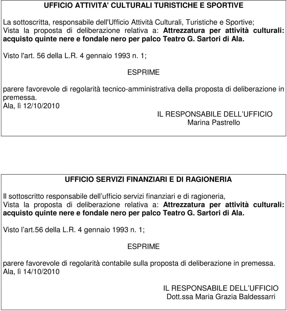 1; ESPRIME parere favorevole di regolarità tecnico-amministrativa della proposta di deliberazione in premessa.