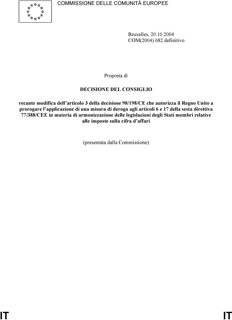 decisione 98/198/CE che autorizza il Regno Unito a prorogare l applicazione di una misura di deroga agli