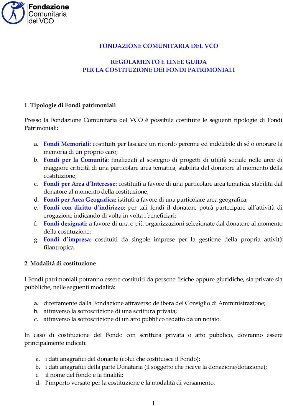 Fondi Memoriali: costituiti per lasciare un ricordo perenne ed indelebile di sé o onorare la memoria di un proprio caro; b.