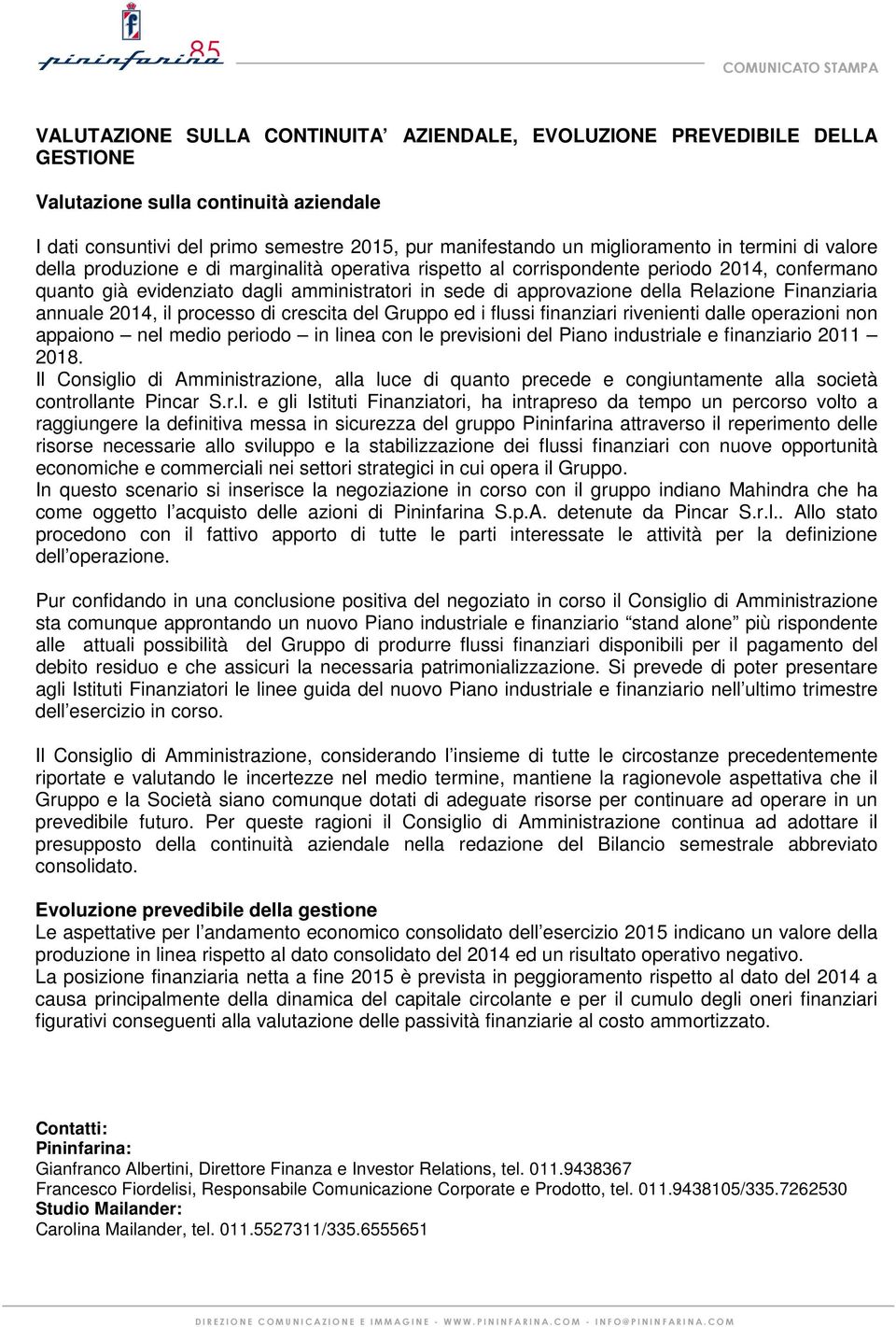 Finanziaria annuale 2014, il processo di crescita del Gruppo ed i flussi finanziari rivenienti dalle operazioni non appaiono nel medio periodo in linea con le previsioni del Piano industriale e