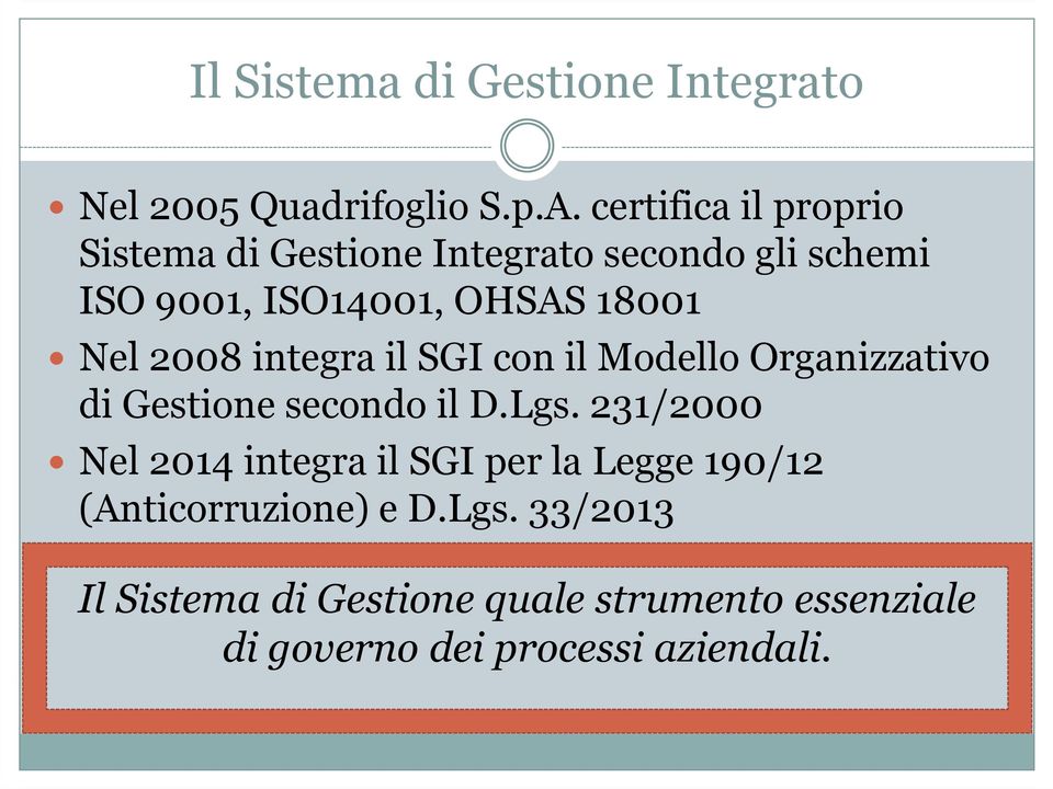 Nel 2008 integra il SGI con il Modello Organizzativo di Gestione secondo il D.Lgs.