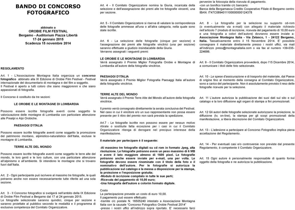 -con un bonifico tramite c/c bancario: Banca della Bergamasca Credito Cooperativo Filiale di Bergamo centro IBAN: IT47C0894011100000000124378 REGOLAMENTO abbinato a OROBIE FILM FESTIVAL Bergamo -