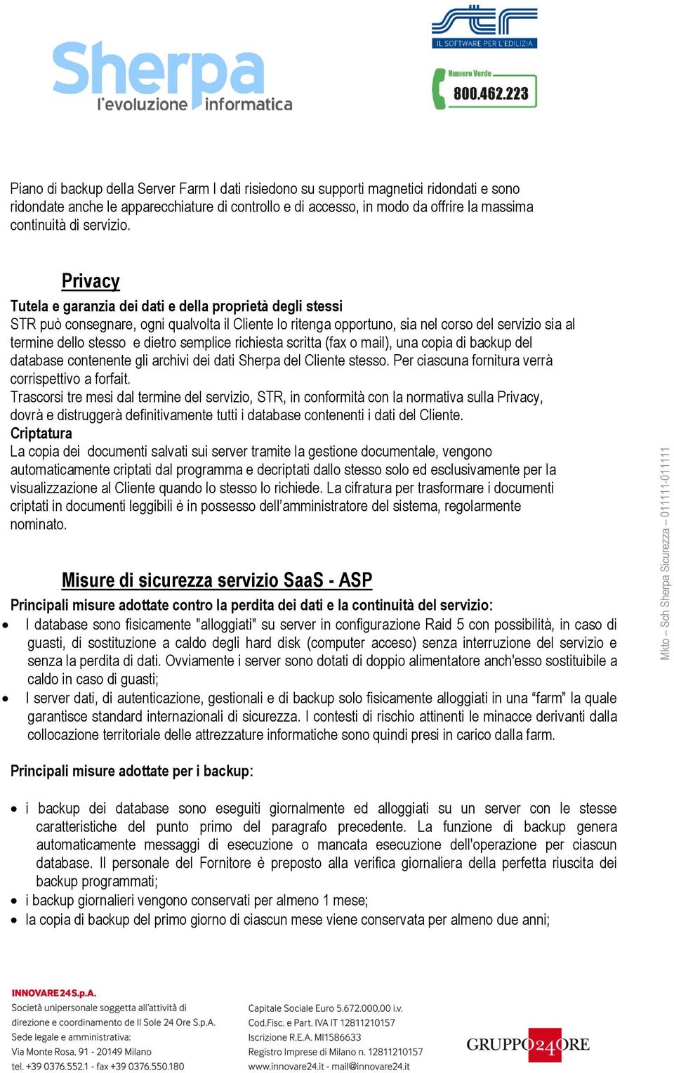 richiesta scritta (fax mail), una cpia di backup del database cntenente gli archivi dei dati Sherpa del Cliente stess. Per ciascuna frnitura verrà crrispettiv a frfait.