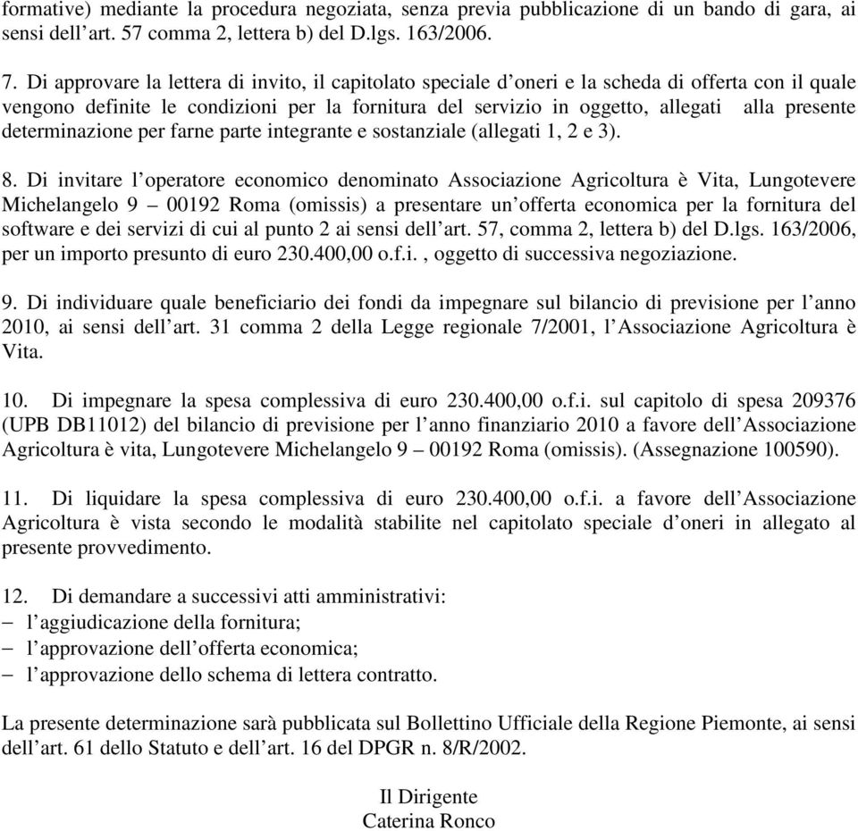 determinazione per farne parte integrante e sostanziale (allegati 1, 2 e 3). 8.