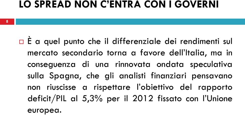 speculativa sulla Spagna, che gli analisti finanziari pensavano non riuscisse a