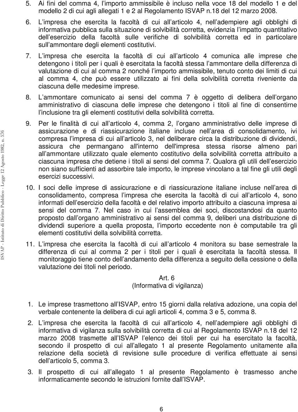 della facoltà sulle verifiche di solvibilità corretta ed in particolare sull ammontare degli elementi costitutivi. 7.