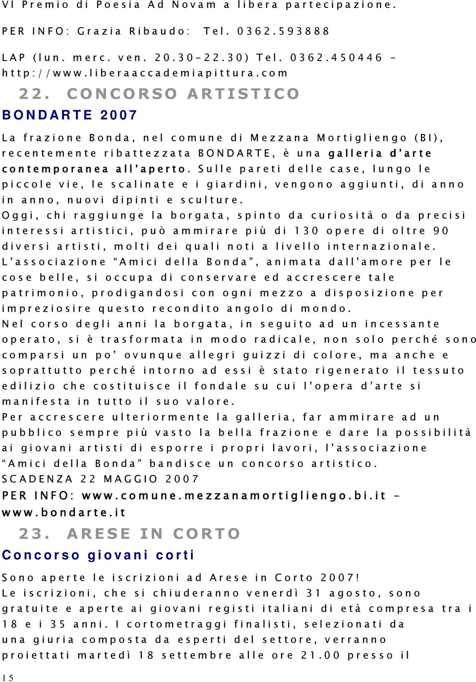 C O N C O R SO ARTISTICO B O N D A R T E 2 0 0 7 L a f r a z i o n e B o n d a, n e l c o m u n e d i M e z z a n a M o r t i g l i e n g o ( B I ), r e c e n t e m e n t e r i b a t t e z z a t a B