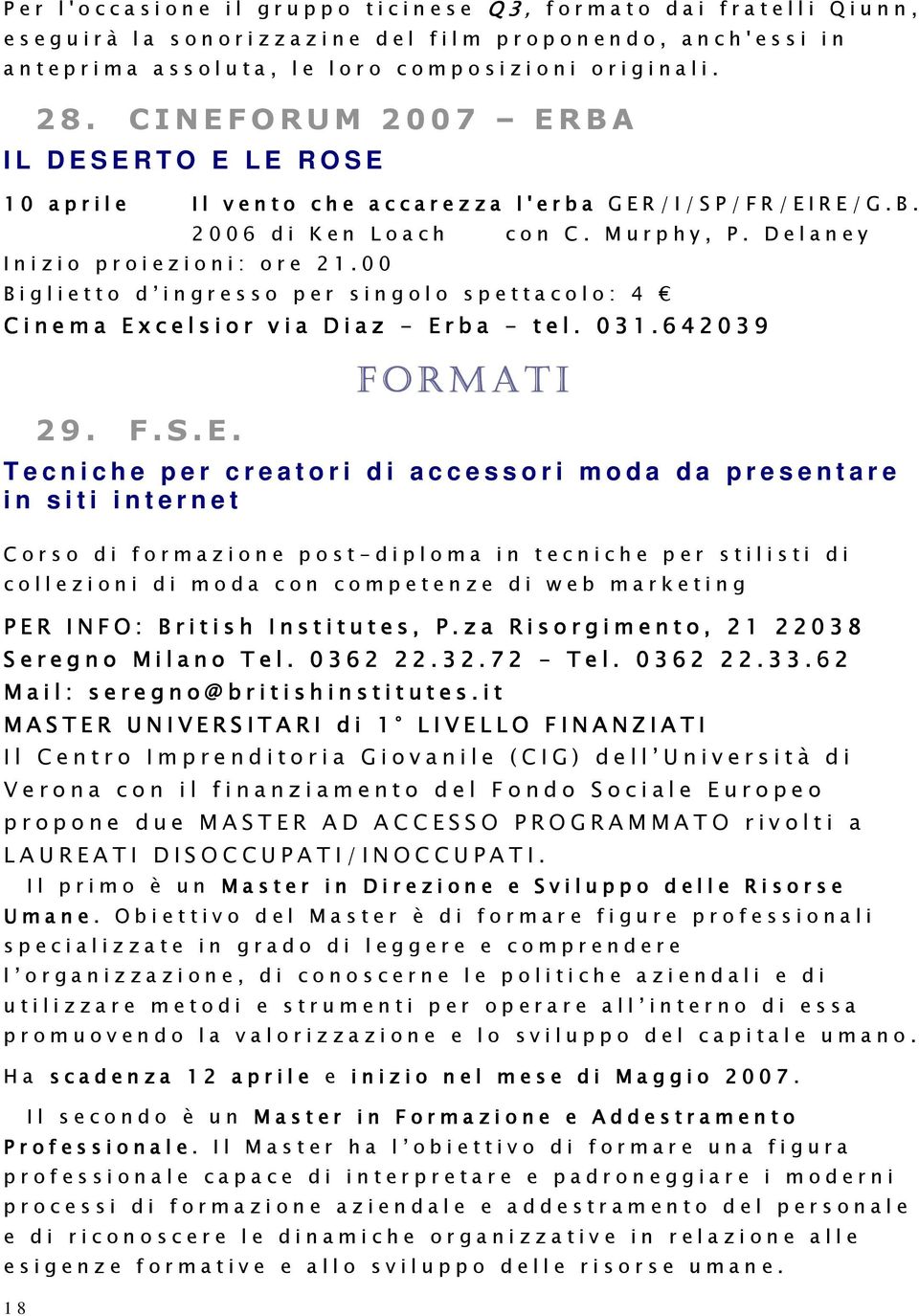 C I NEFORUM 2007 ERBA I L D E S E R T O E L E R O S E 1 0 a p r i l e I l v e n t o c h e a c c a r e z z a l ' e r b a G E R / I / S P / F R / E I R E / G. B. 2 0 0 6 d i K e n L o a c h c o n C.