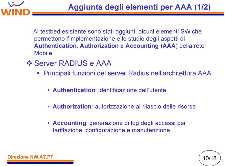 e AAA Principali funzioni del server Radius nell architettura AAA: Authentication: identificazione dell utente Authorization: