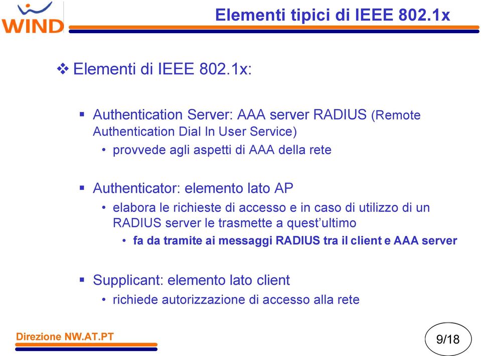 AAA della rete Authenticator: elemento lato AP elabora le richieste di accesso e in caso di utilizzo di un RADIUS