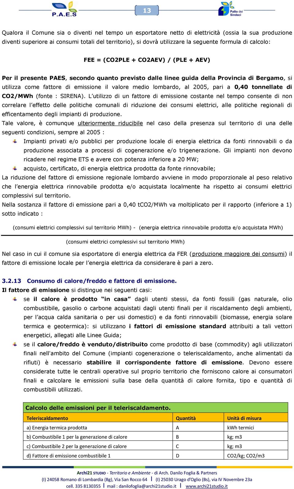 lombardo, al 2005, pari a 0,40 tonnellate di CO2/MWh (fonte : SIRENA).