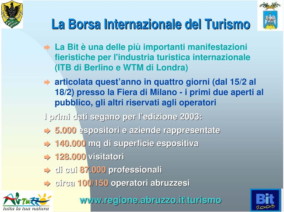 Milano - i primi due aperti al pubblico, gli altri riservati agli operatori I primi dati segano per l edizione l 2003: 5.