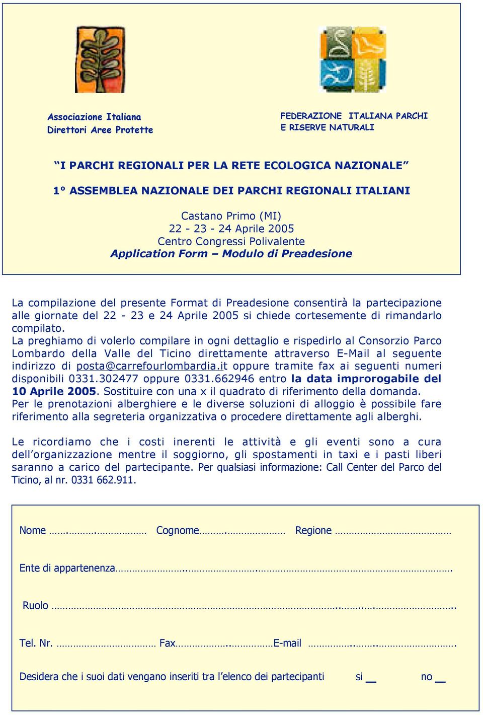 giornate del 22-23 e 24 Aprile 2005 si chiede cortesemente di rimandarlo compilato.