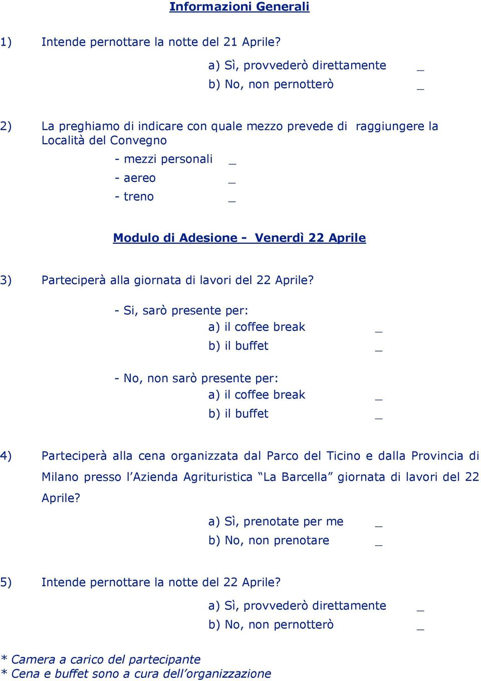 Adesione - Venerdì 22 Aprile 3) Parteciperà alla giornata di lavori del 22 Aprile?