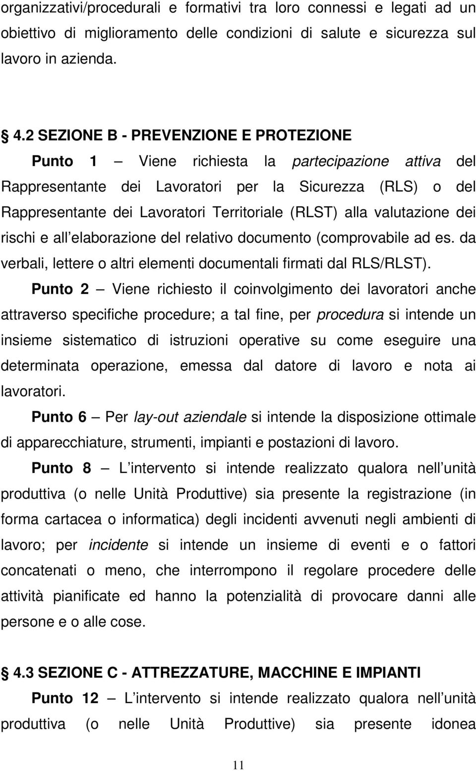 (RLST) alla valutazione dei rischi e all elaborazione del relativo documento (comprovabile ad es. da verbali, lettere o altri elementi documentali firmati dal RLS/RLST).