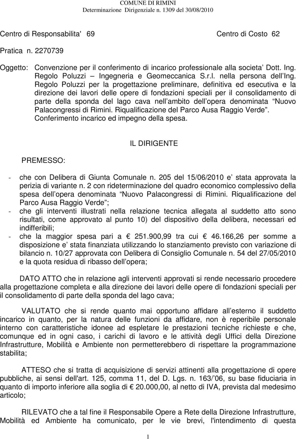 Regolo Poluzzi per la progettazione preliminare, definitiva ed esecutiva e la direzione dei lavori delle opere di fondazioni speciali per il consolidamento di parte della sponda del lago cava nell