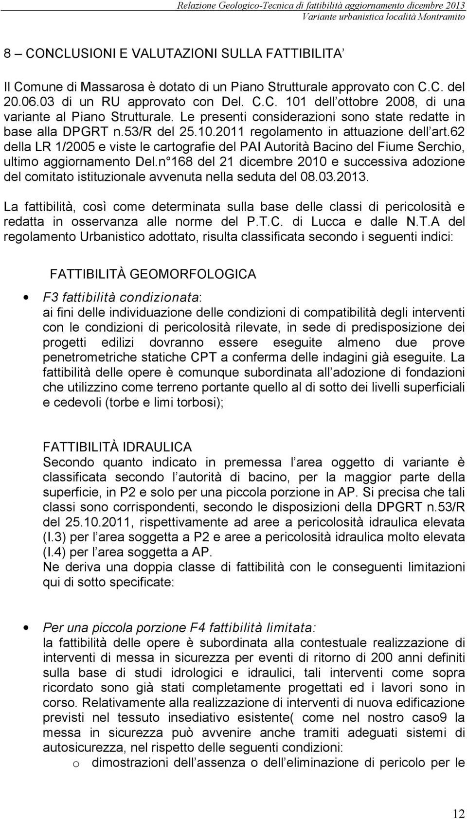 62 della LR 1/2005 e viste le cartografie del PAI Autorità Bacino del Fiume Serchio, ultimo aggiornamento Del.