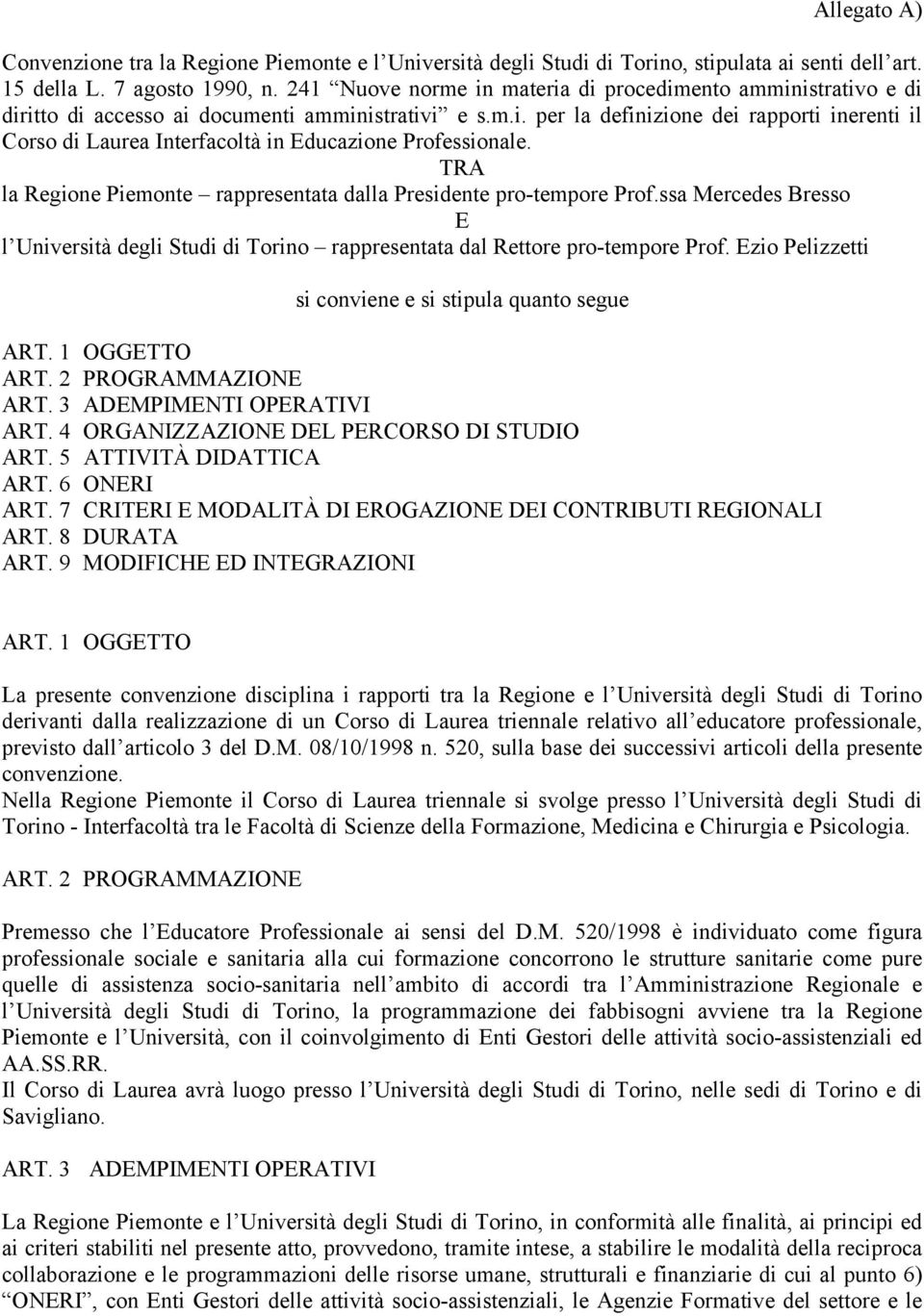 TRA la Regione Piemonte rappresentata dalla Presidente pro-tempore Prof.ssa Mercedes Bresso E l Università degli Studi di Torino rappresentata dal Rettore pro-tempore Prof.