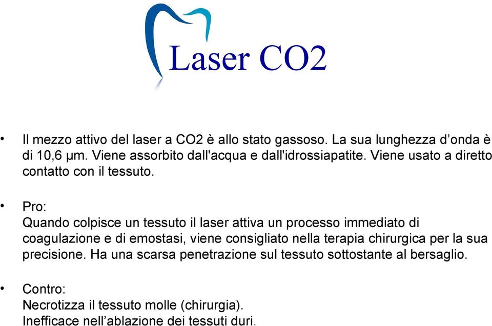 Pro: Quando colpisce un tessuto il laser attiva un processo immediato di coagulazione e di emostasi, viene consigliato nella
