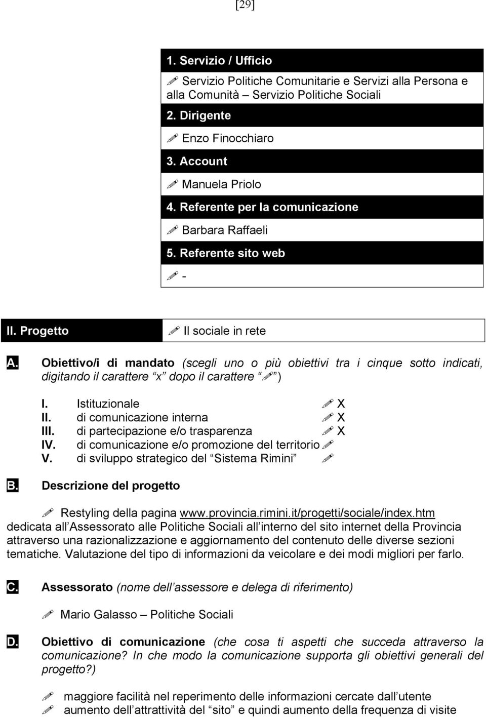 Obiettivo/i di mandato (scegli uno o più obiettivi tra i cinque sotto indicati, digitando il carattere x dopo il carattere ) I. Istituzionale X II. di comunicazione interna X III.