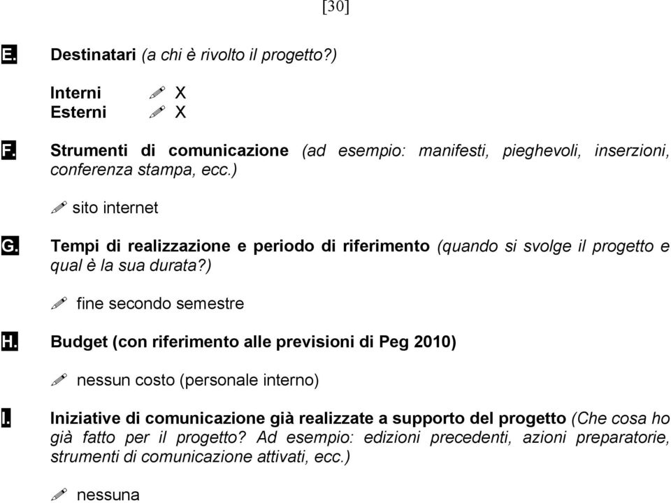 Tempi di realizzazione e periodo di riferimento (quando si svolge il progetto e qual è la sua durata?) fine secondo semestre H.