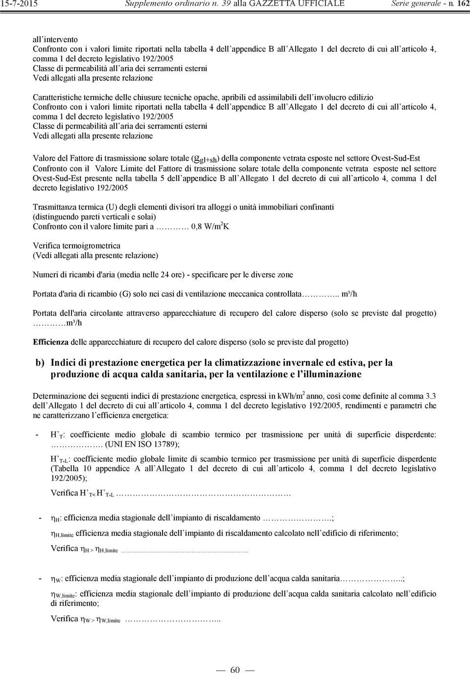 con i valori limite riportati nella tabella 4 dell appendice B all Allegato 1 del decreto di cui all articolo 4, comma 1 del decreto legislativo 192/2005 Classe di permeabilità all aria dei