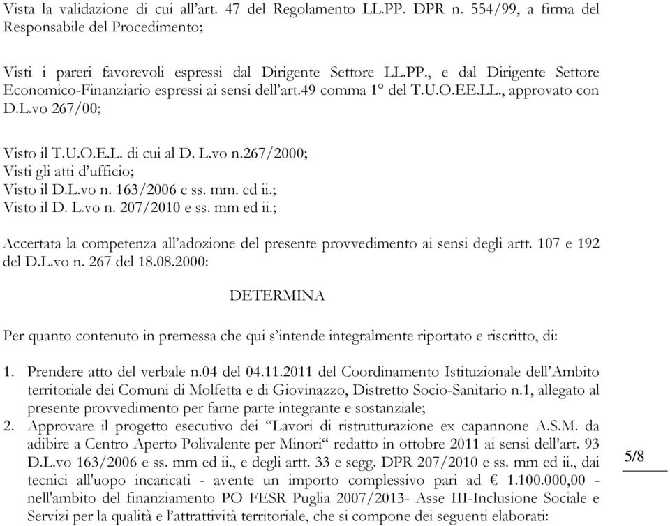 mm ed ii.; Accertata la competenza all adozione del presente provvedimento ai sensi degli artt. 107 e 192 del D.L.vo n. 267 del 18.08.