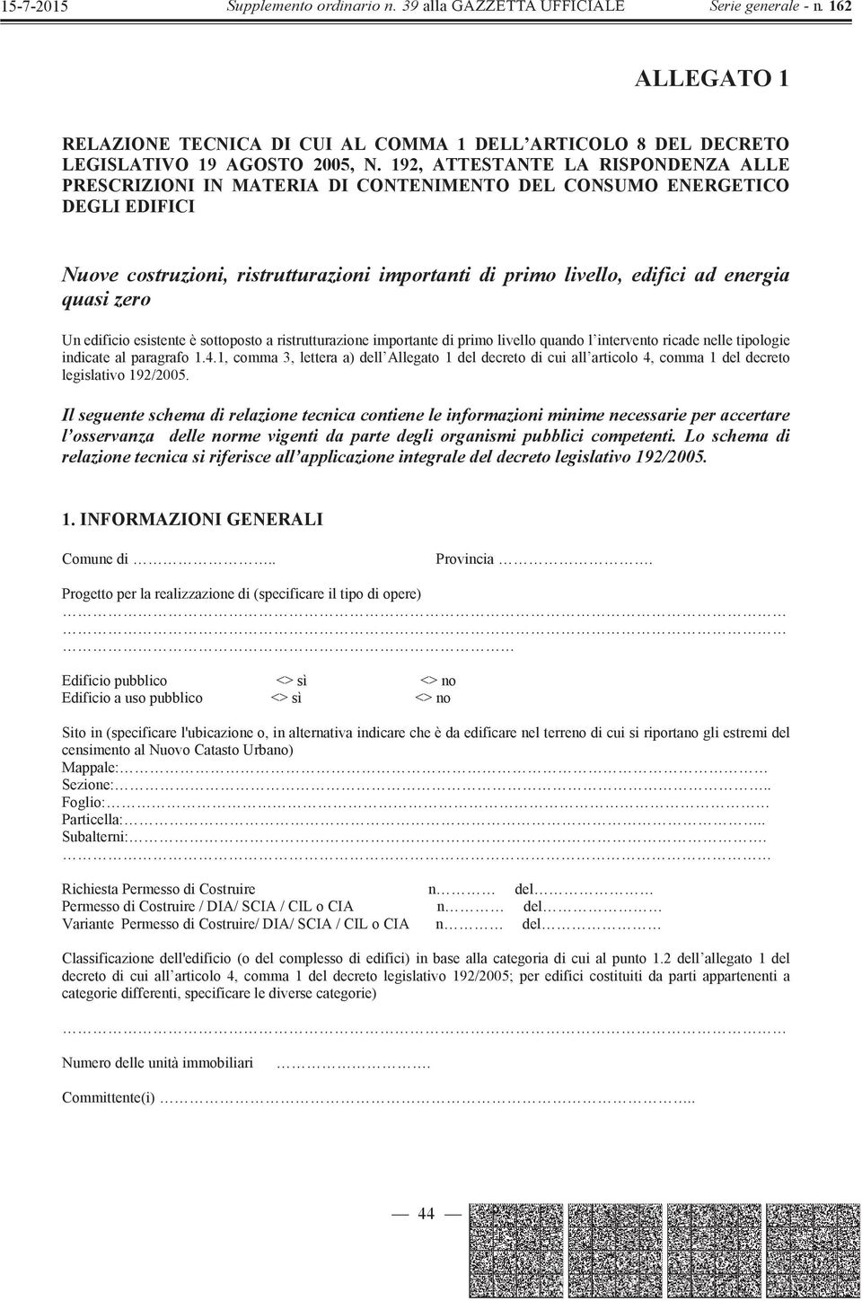 quasi zero Un edificio esistente è sottoposto a ristrutturazione importante di primo livello quando l intervento ricade nelle tipologie indicate al paragrafo 1.4.