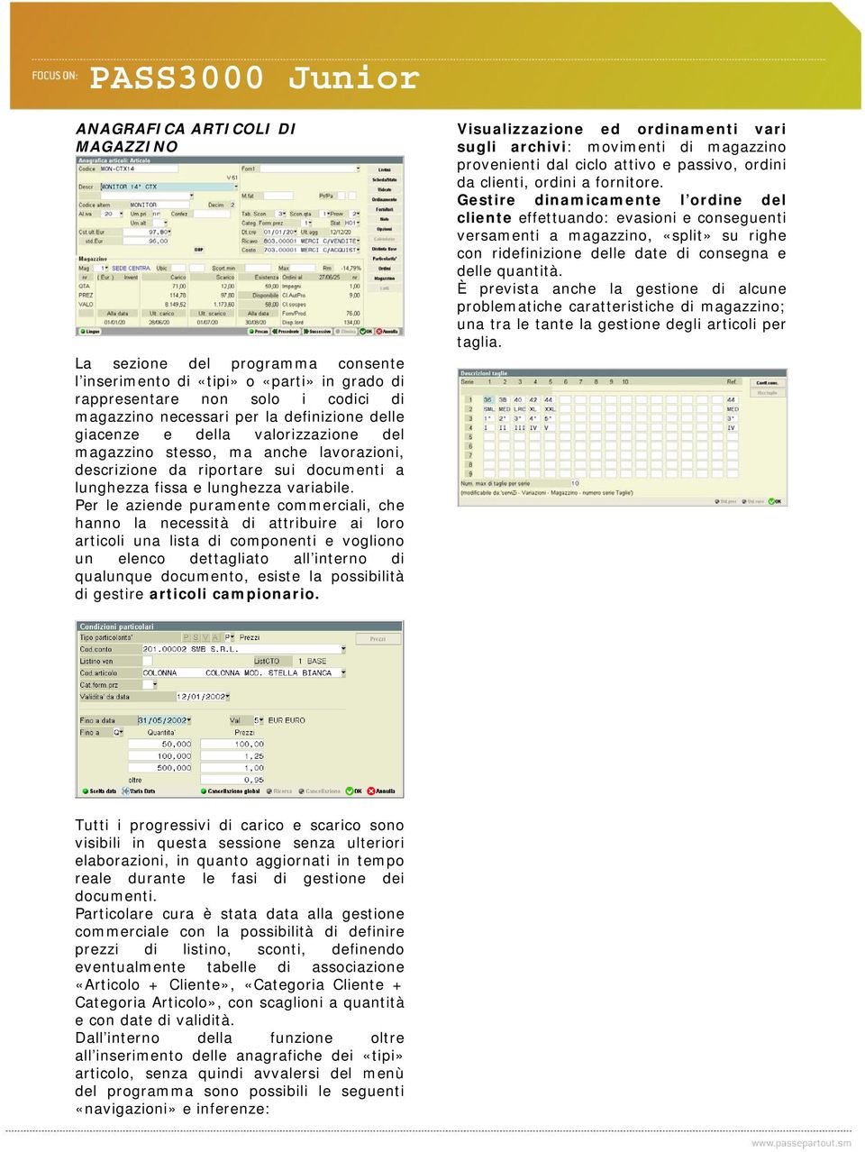 Per le aziende puramente commerciali, che hanno la necessità di attribuire ai loro articoli una lista di componenti e vogliono un elenco dettagliato all interno di qualunque documento, esiste la