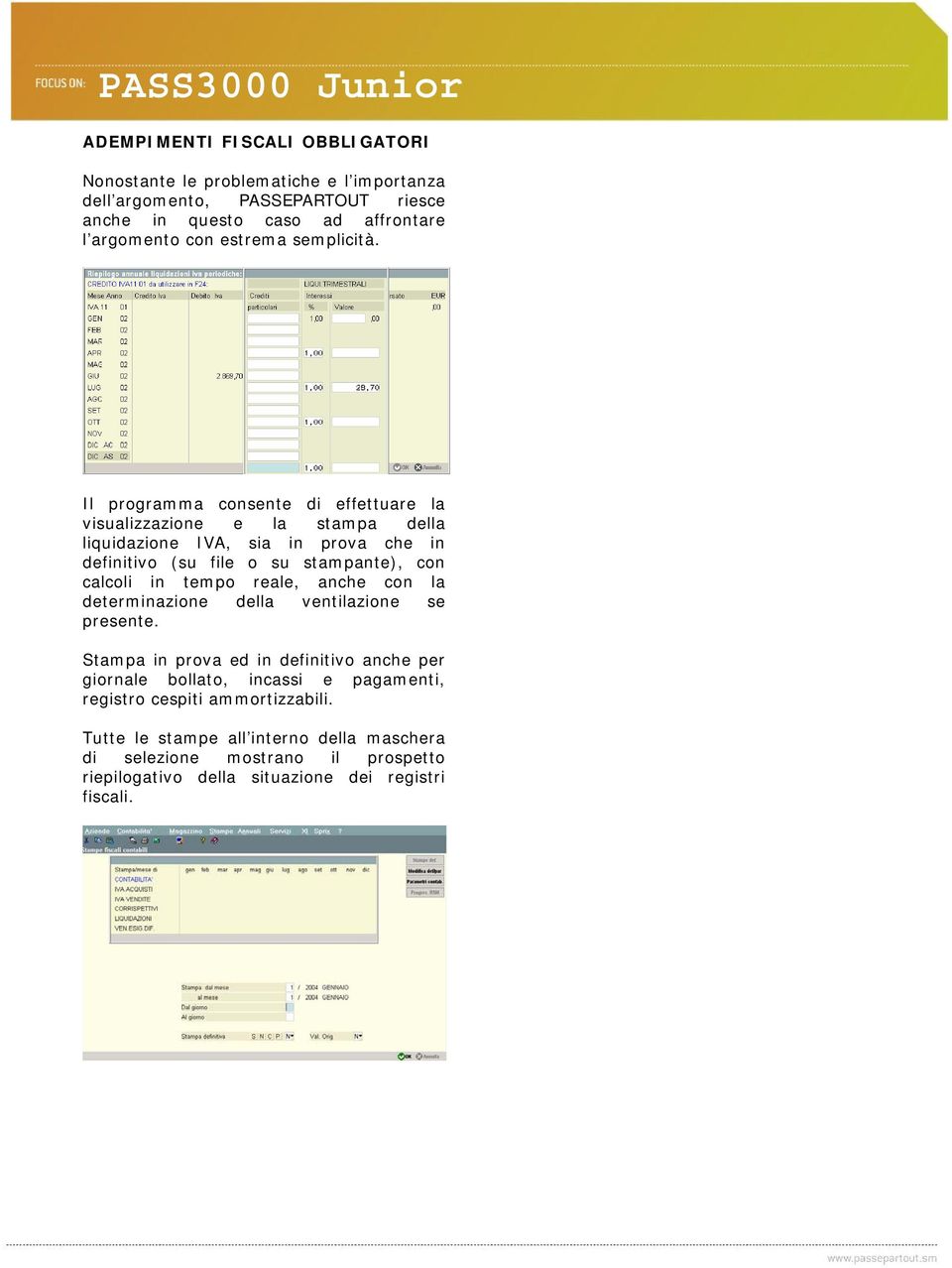 Il programma consente di effettuare la visualizzazione e la stampa della liquidazione IVA, sia in prova che in definitivo (su file o su stampante), con calcoli in