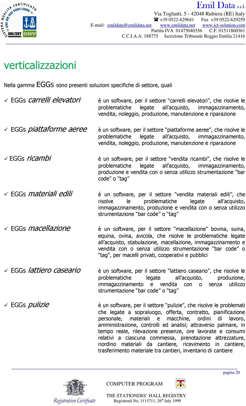 riparazione è un software, per il settore piattaforme aeree, che risolve le problematiche legate all acquisto, immagazzinamento, vendita, noleggio, produzione, manutenzione e riparazione è un