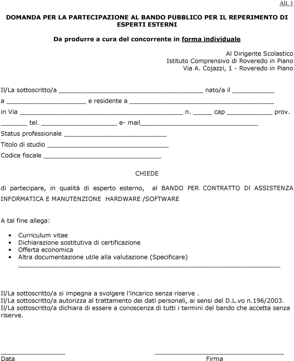 e- mail Status professionale Titolo di studio Codice fiscale CHIEDE di partecipare, in qualità di esperto esterno, al BANDO PER CONTRATTO Dl ASSISTENZA INFORMATICA E MANUTENZIONE HARDWARE /SOFTWARE A